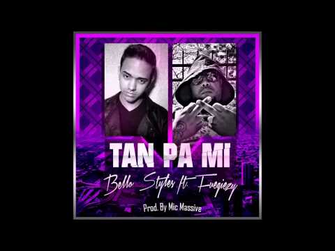 Tan pa mi(BELLO STYLES FEAT.FUEGIEZY)