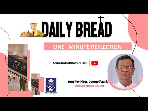 5- 11 -2021. DAILY BREAD. MSGR. GEORGE PAUL. ANUGRAHA BHAVAN.