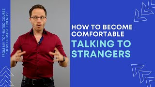 How to get comfortable talking to strangers.
