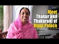 Meet Thakur and Thakurani of Diggi Palace