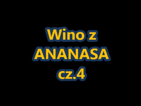 Wino z ananasów - cz. 4 (ostatnia) - Kwestia smaku