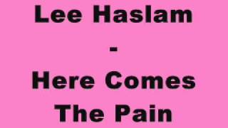 Lee Haslam - Here Comes The Pain