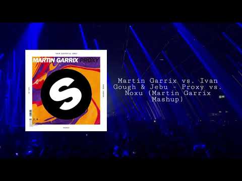 Martin Garrix vs. Ivan Gough & Jebu - Proxy vs. Noxu (Martin Garrix Mashup)