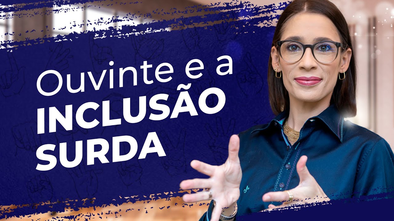 Surdos e Ouvintes: Como Promover Comunicação Inclusiva | Débora Libras