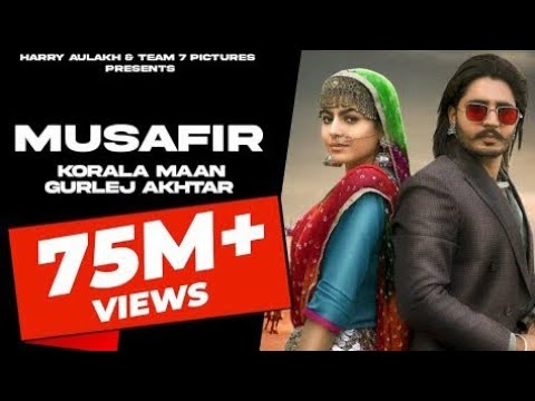 MUSAFIR : Korala Maan - Gurlej Akhtar |  | DesiCrew | TEAM7PICTURE 2021