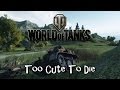 World of Tanks - Too Cute To Die 