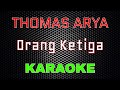 Thomas Arya Orang Ketiga Karaoke LMusical