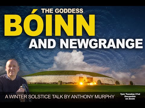 The Goddess Bóinn and Newgrange: A Winter Solstice talk by Anthony Murphy