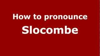 How to pronounce Slocombe