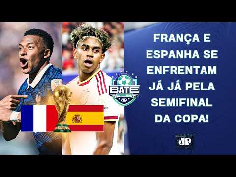 CHEGOU A HORA! FRANÇA OU ESPANHA: QUEM SERÁ O 1º FINALISTA DA COPA DO MUNDO? | BATE-PRONTO