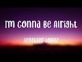 I M Gonna Be Alright Jennifer Lopez Letra