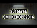 Smokedope2016 2016LYFE Lyrics