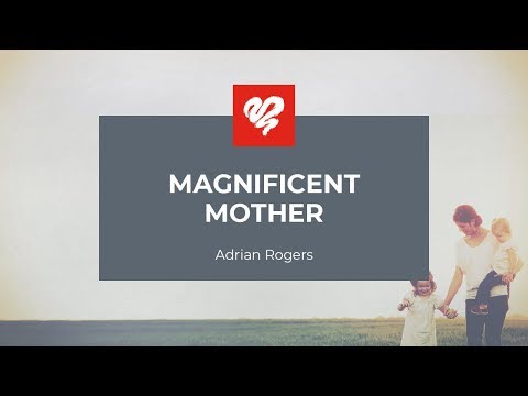 Adrian Rogers: Magnificent Mother #1997