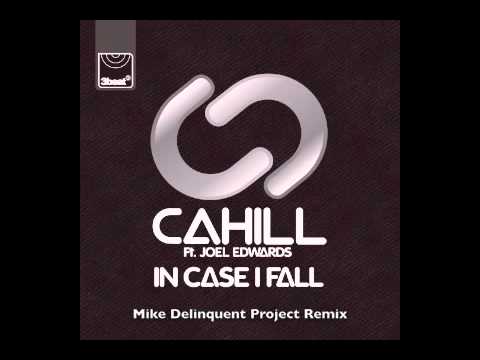 Cahill ft Joel Edwards - In Case I Fall (Mike Delinquent Remix)