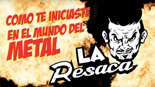 Como te iniciaste en el mundo del Metal - La Resaca No. 01