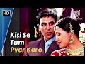 Kisi Se Tum Pyar Karo Akshay Kumar Lara Dutta Andaaz 2003 Kumar Sanu Dard Bhare Gaane