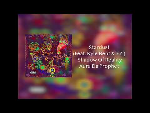 Aura Da Prophet - Stardust (Feat. Kyle Bent & EZD)