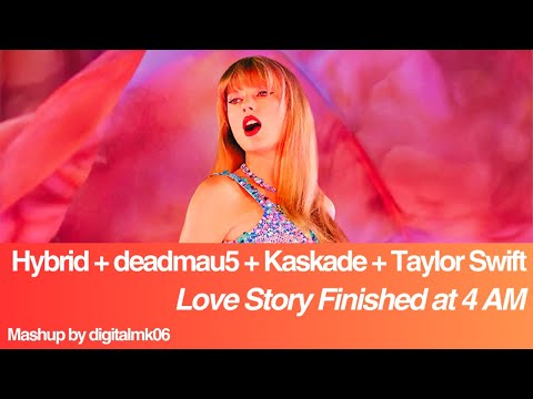 Hybrid Vs deadmau5 Vs Kaskade Vs Taylor Swift - Love Story Finished At 4 AM [Mashup]