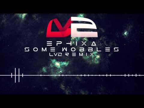 Ephixa - Some Wobbles (LV2 Remix)