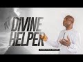 A Must Listen Message On Locating Your Divine Helper