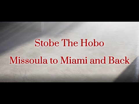 Stobe the Hobo   Missoula to Miami and Back