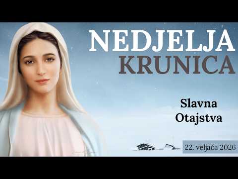 Krunica dana | 22. veljača | Slavna Otajstva