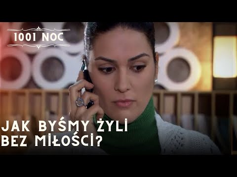 Jak byśmy żyli bez miłości?| 1001 Noc - Odcinek 24