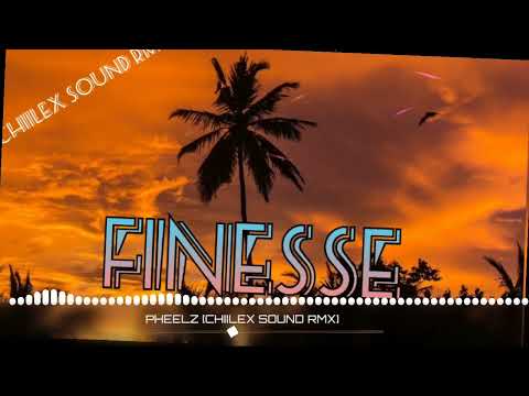 FINESSE X PHEELZ [CHIILEX SOUND REMIX] 2022