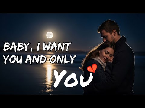 Baby, I Want You and Only You 💖 (New Lyrics) – English Love Song 2025