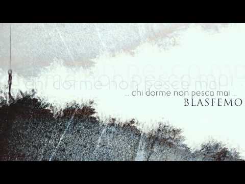 Blasfemo - Chi dorme non pesca mai