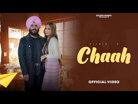 CHAAH (Official Video) by DILGIR || LATEST PUNJABI SONGS 2023