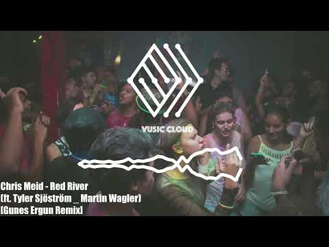 Chris Meid - Red River (ft. Tyler Sjöström _ Martin Wagler)[Gunes Ergun Remix]