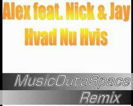 Alex Feat Nick & Jay - Hvad Nu Hvis (MOS Remix)