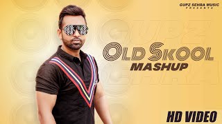 Old Skool Mashup  Gupz Sehra  Full Video  gore ran