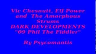 Vic Chesnutt, Elf Power and The Amorphous Strums - "Phil The Fiddler" Download Download Download