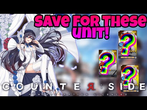 Counter:Side Global - Save For These Unit! [Must Have Units!]