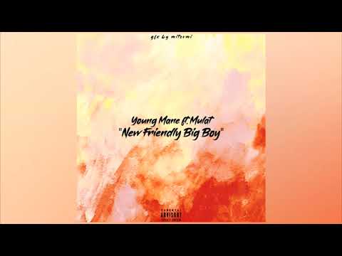 Young mane "New friendly big boy" ft Mulat