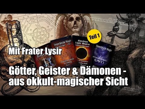 Götter, Geister & Dämonen - aus okkult-magischer Sicht (mit Frater Lysir) | Teil 1