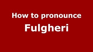 How to pronounce Fulgheri
