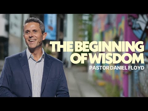 The Beginning of Wisdom | Pastor Daniel Floyd | Gateway Church