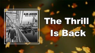 Alan Jackson - The Thrill Is Back  (Lyrics)