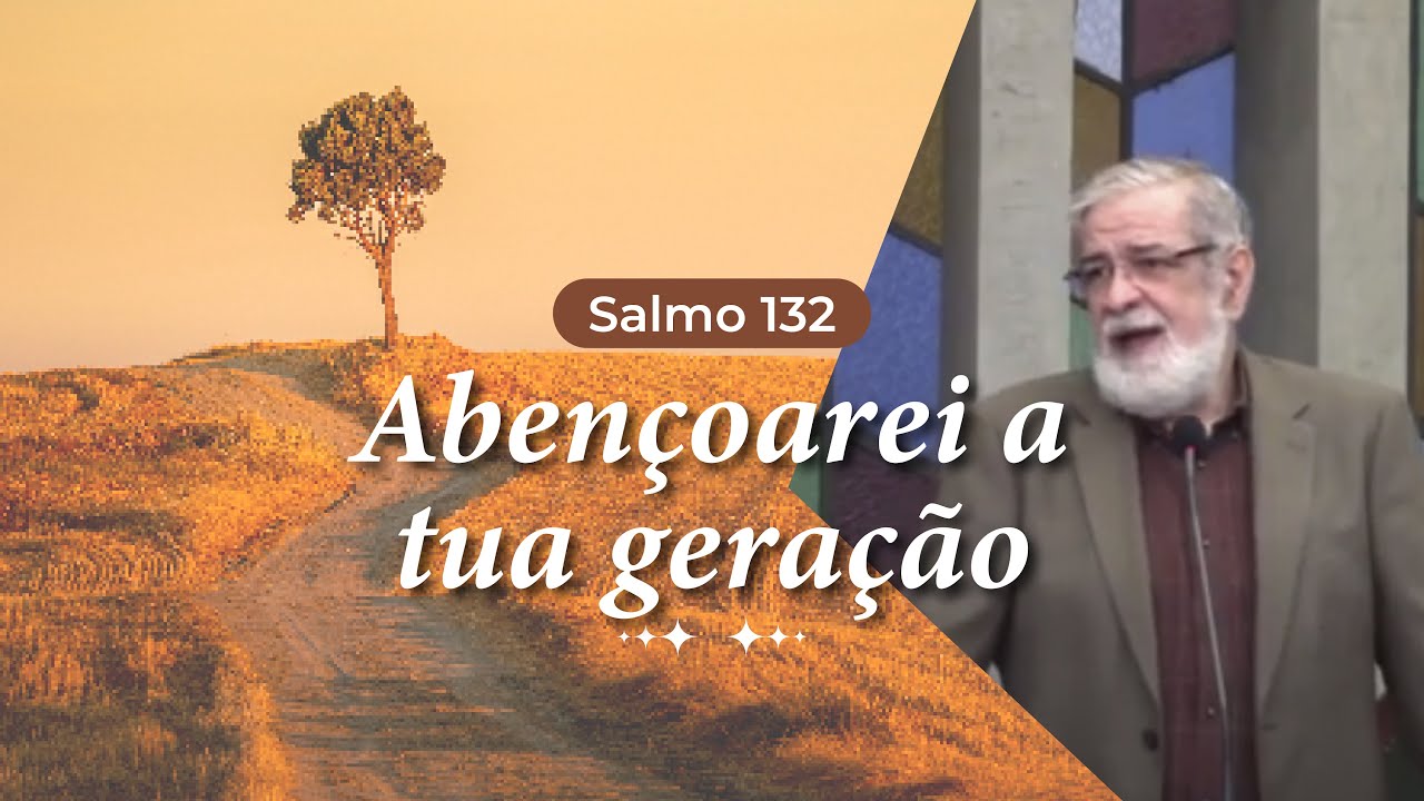 13 - Salmo 132: Abençoarei a tua geração