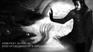 I:Gor feat. DJ Feel-X - Gunz Up (AK-Industry & Igneon System Remix) [Full HQ + HD]