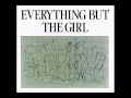 Everything But The Girl - Riverbed Dry