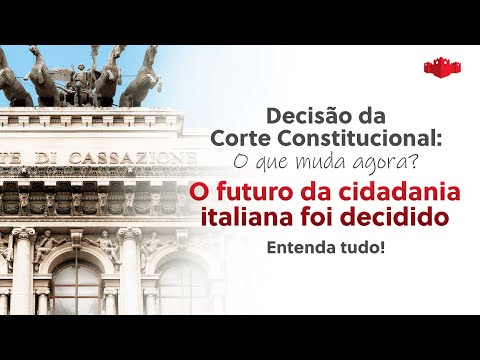 Decisão da Corte Constitucional - O que muda agora? O Futuro da Cidadania Italiana foi decidido.