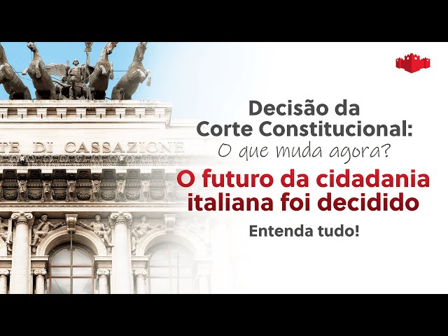 Decisão da Corte Constitucional - O que muda agora? O Futuro da Cidadania Italiana foi decidido.