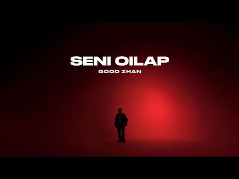 Good zhan -  Seni Oilap | Official Music Video