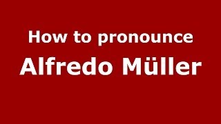 How to pronounce Alfredo Müller