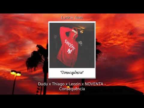 CONSEQUÊNCIA | Dudu x Thiago x Leozin x NOVENTA (LETRA)