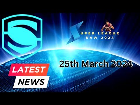 Super League Raw News Update 25th March 2024 - Rugby League